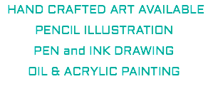  HAND CRAFTED ART AVAILABLE PENCIL ILLUSTRATION PEN and INK DRAWING OIL & ACRYLIC PAINTING 